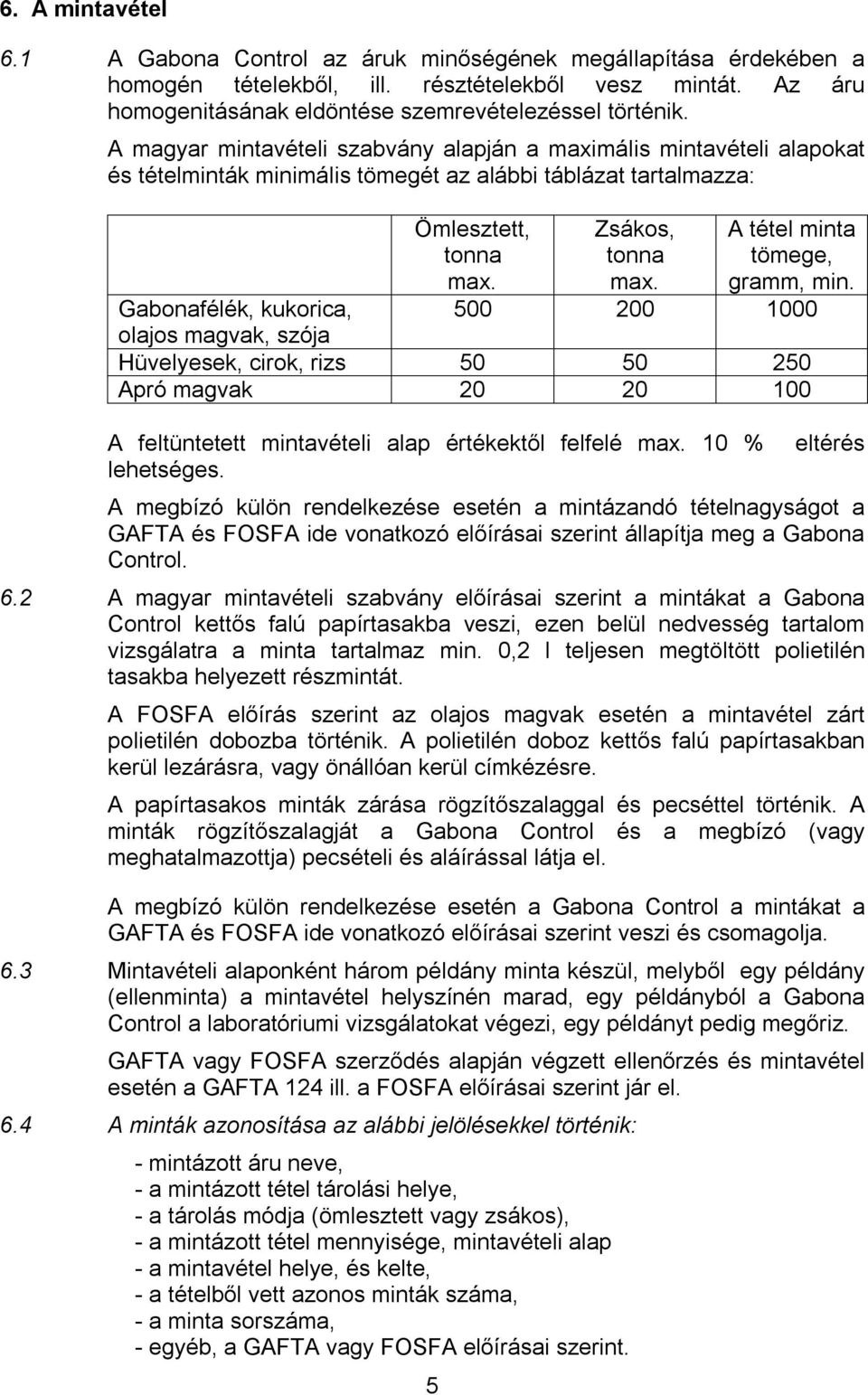 A tétel minta tömege, gramm, min.