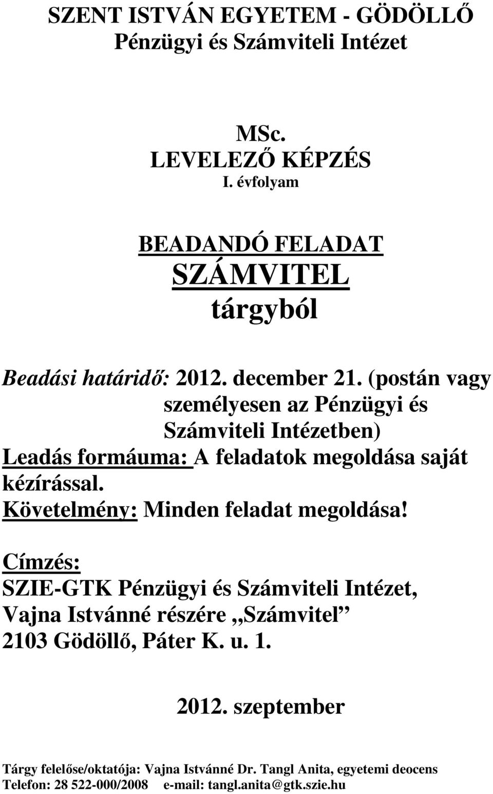 (postán vagy személyesen az Pénzügyi és Számviteli Intézetben) Leadás formáuma: A feladatok megoldása saját kézírással.