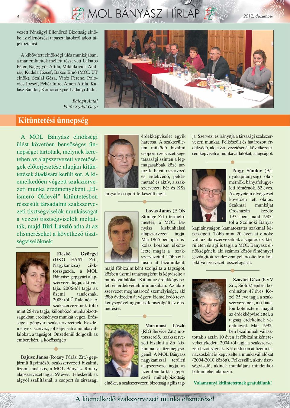 Polovics József, Fehér Imre, Ámon Attila, Kalász Sándor, Komoróczyné Ladányi Judit.