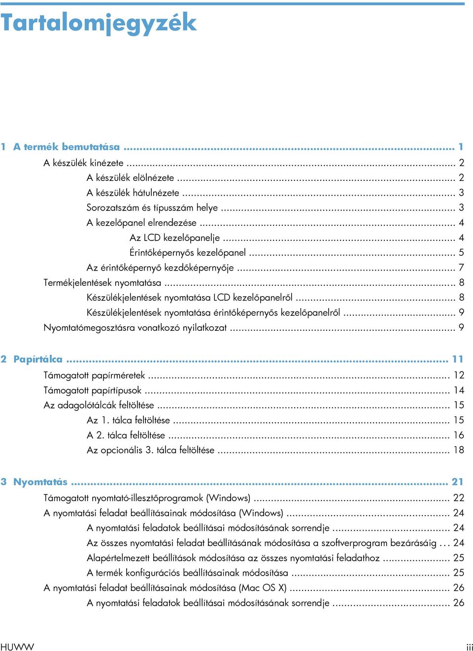 .. 8 Készülékjelentések nyomtatása érintőképernyős kezelőpanelről... 9 Nyomtatómegosztásra vonatkozó nyilatkozat... 9 2 Papírtálca... 11 Támogatott papírméretek... 12 Támogatott papírtípusok.