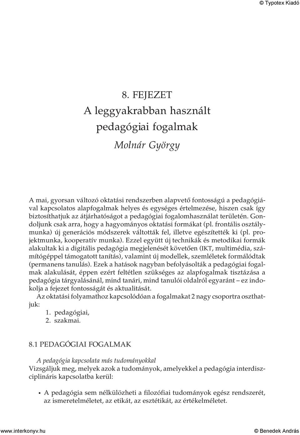 frontális osztálymunka) új generációs módszerek váltották fel, illetve egészítették ki (pl. projektmunka, kooperatív munka).