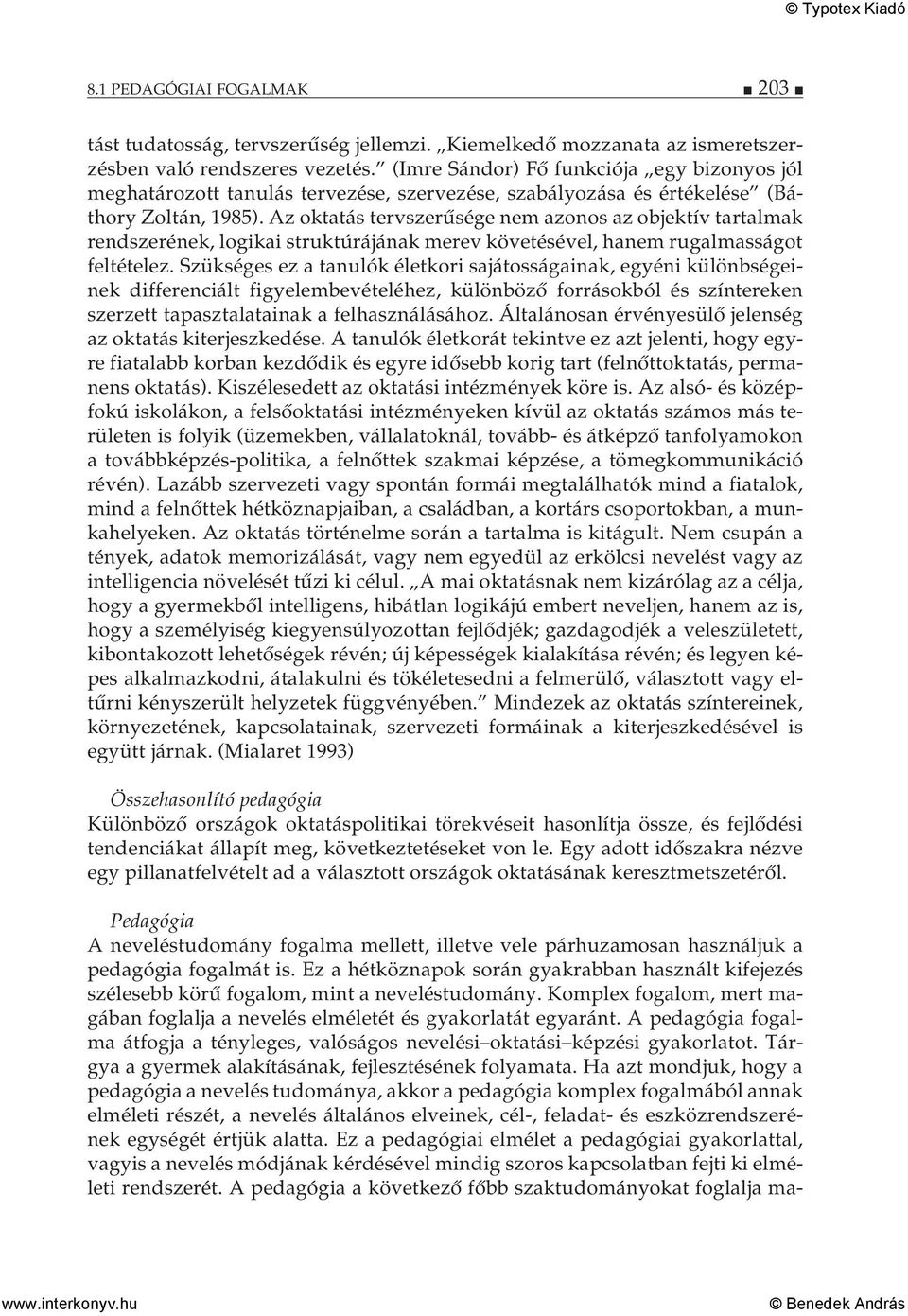 Az oktatás tervszerűsége nem azonos az objektív tartalmak rendszerének, logikai struktúrájának merev követésével, hanem rugalmasságot feltételez.