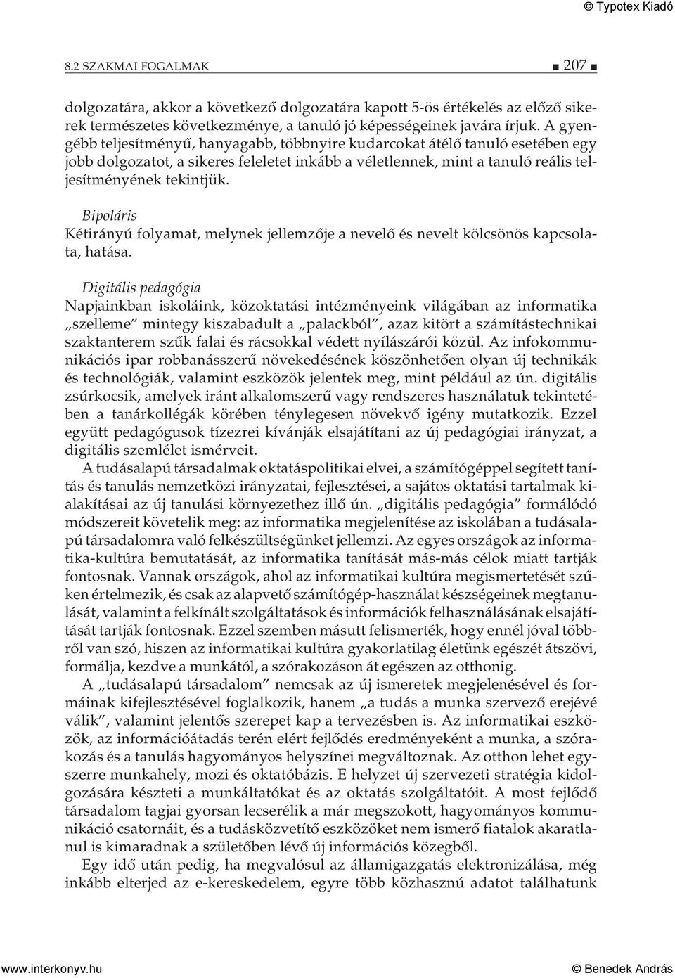 Bipoláris Kétirányú folyamat, melynek jellemzője a nevelő és nevelt kölcsönös kapcsolata, hatása.