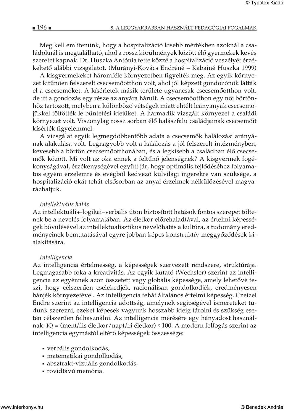 szeretet kapnak. Dr. Huszka Antónia tette közzé a hospitalizáció veszélyét érzékeltető alábbi vizsgálatot.