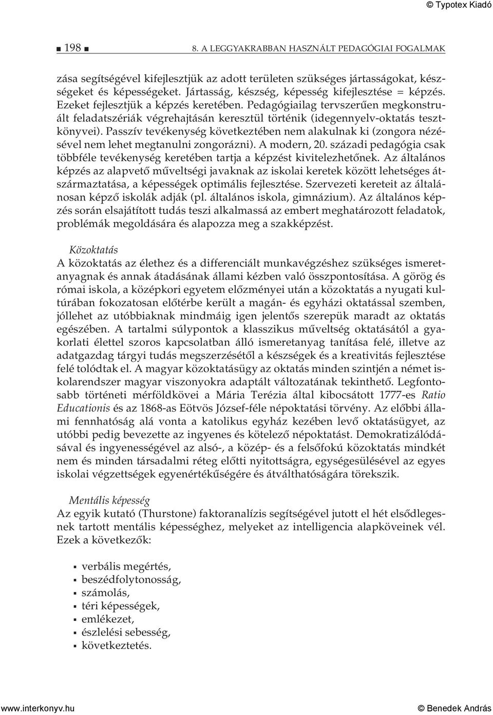Pedagógiailag tervszerűen megkonstruált feladatszériák végrehajtásán keresztül történik (idegennyelv-oktatás tesztkönyvei).