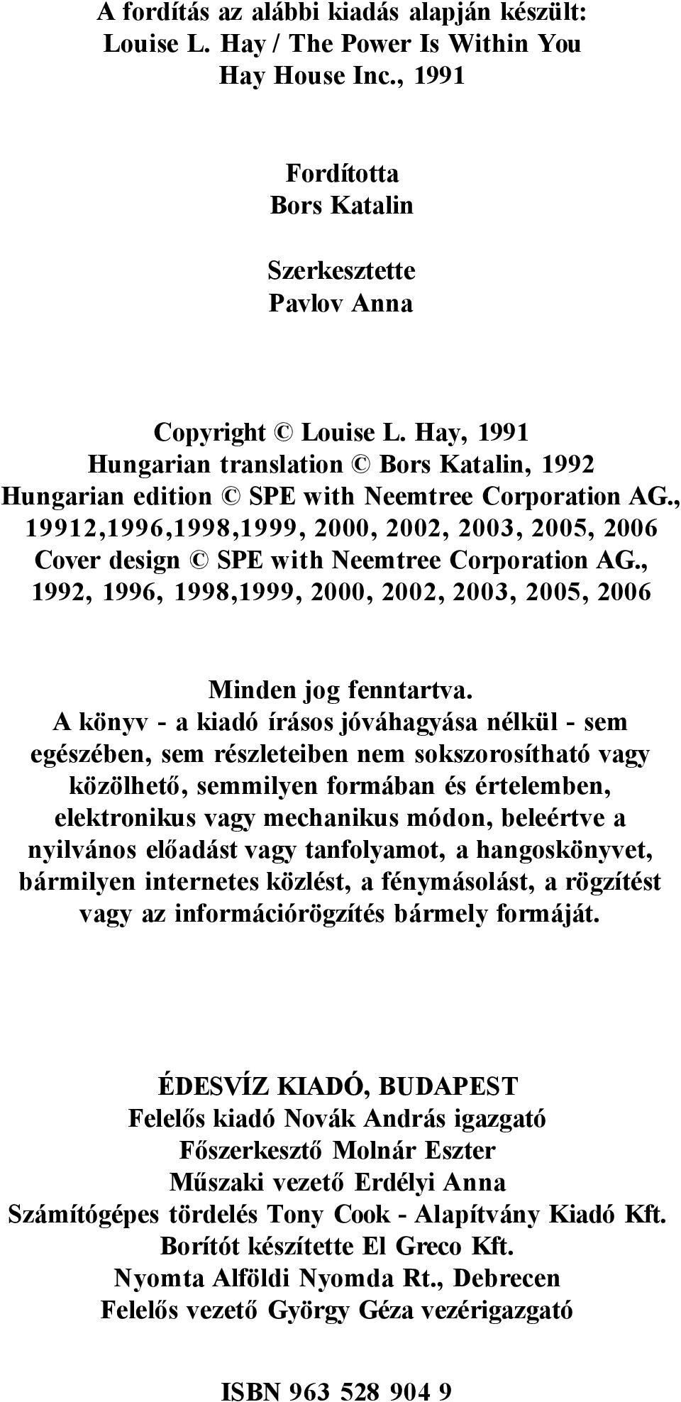 , 19912,1996,1998,1999, 2000, 2002, 2003, 2005, 2006 Cover design SPE with Neemtree Corporation AG., 1992, 1996, 1998,1999, 2000, 2002, 2003, 2005, 2006 Minden jog fenntartva.