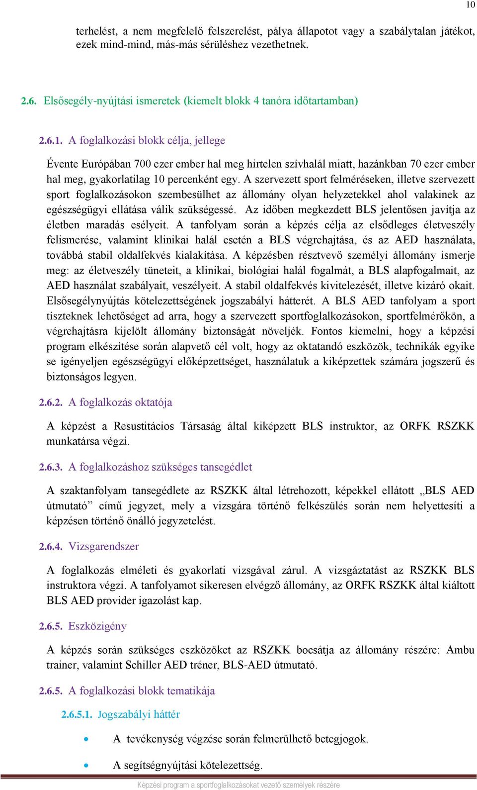 A foglalkozási blokk célja, jellege Évente Európában 700 ezer ember hal meg hirtelen szívhalál miatt, hazánkban 70 ezer ember hal meg, gyakorlatilag 10 percenként egy.