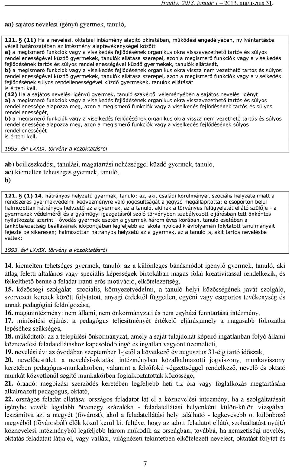 fejlődésének organikus okra visszavezethető tartós és súlyos rendellenességével küzdő gyermekek, tanulók ellátása szerepel, azon a megismerő funkciók vagy a viselkedés fejlődésének tartós és súlyos