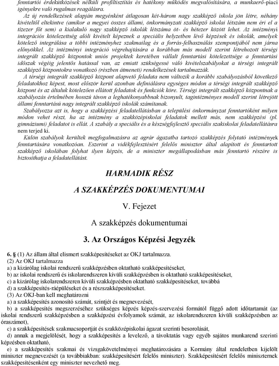 éri el a tízezer főt sem) a kialakuló nagy szakképző iskolák létszáma öt- és hétezer között lehet.