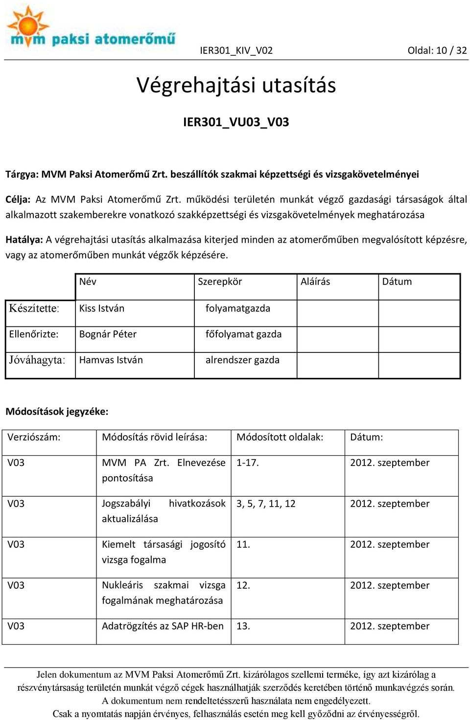kiterjed minden az atomerőműben megvalósított képzésre, vagy az atomerőműben munkát végzők képzésére.