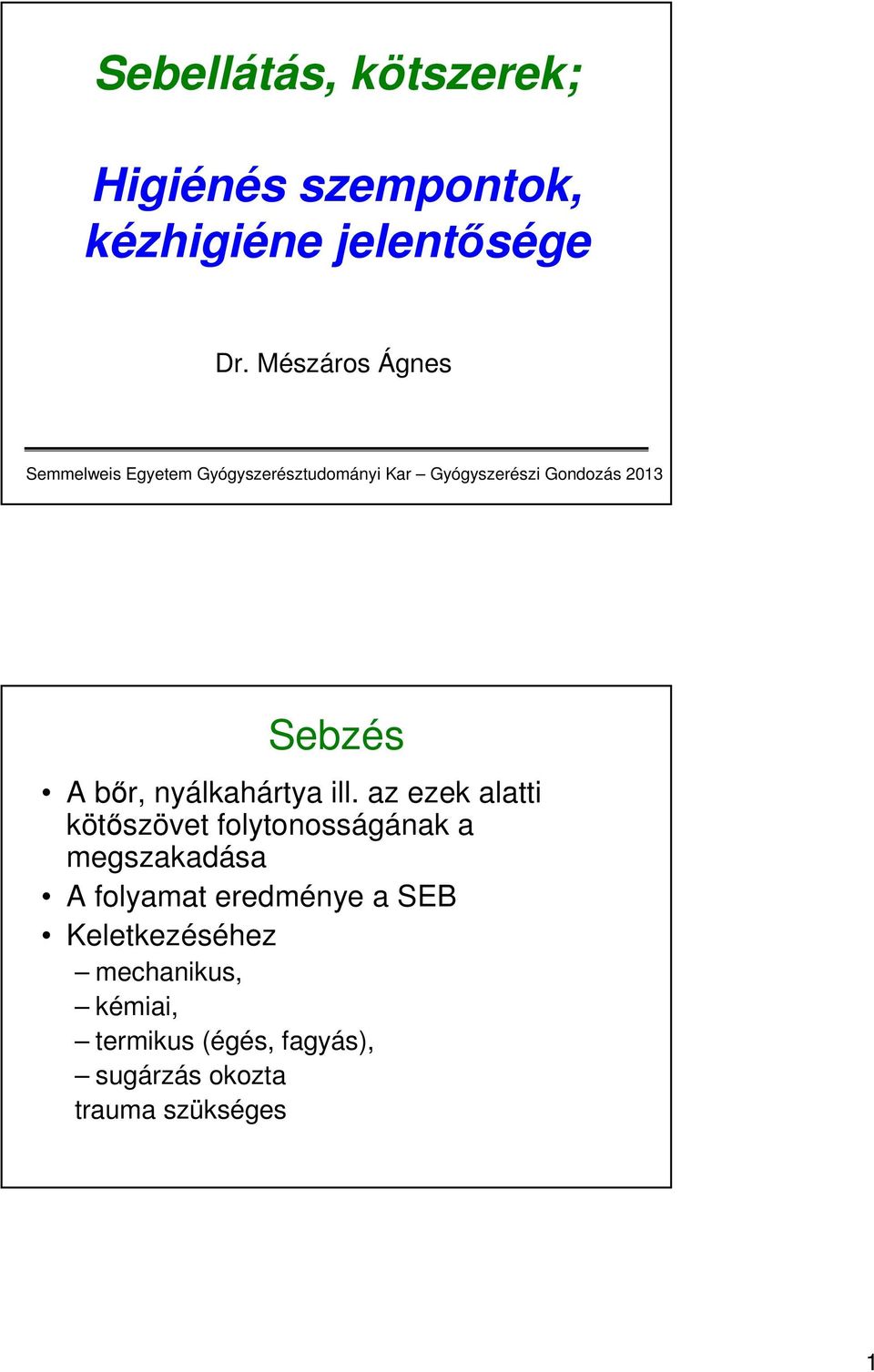 Sebzés A bőr, nyálkahártya ill.