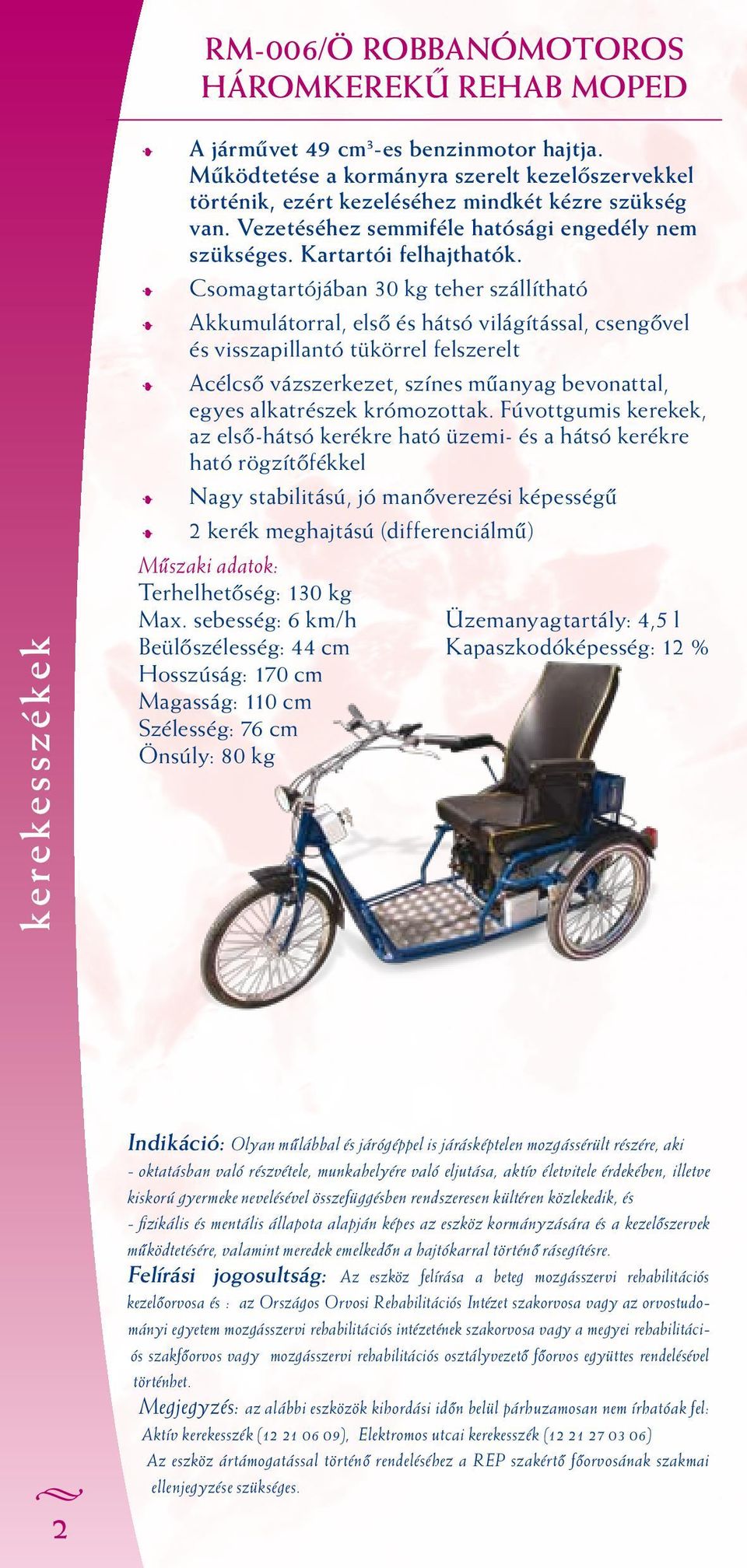 kerekesszékek HÁrOmkerekŰ rehab moped Indikáció: Olyan műlábbal és  járógéppel is járásképtelen mozgássérült részére, aki - PDF Free Download
