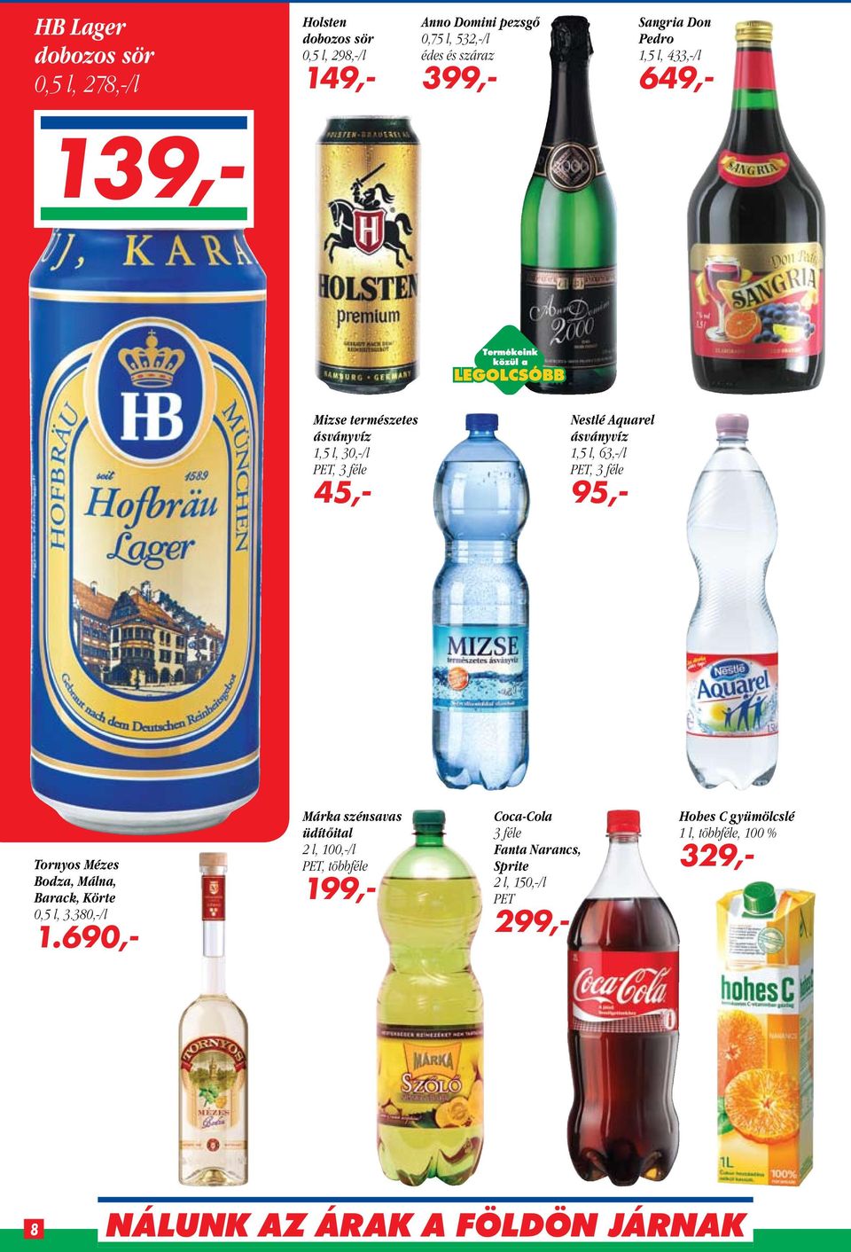 ásványvíz 1,5 l, 63,-/l PET, 3 féle 95,- Tornyos Mézes Bodza, Málna, Barack, Körte 0,5 l, 3.38/l 1.