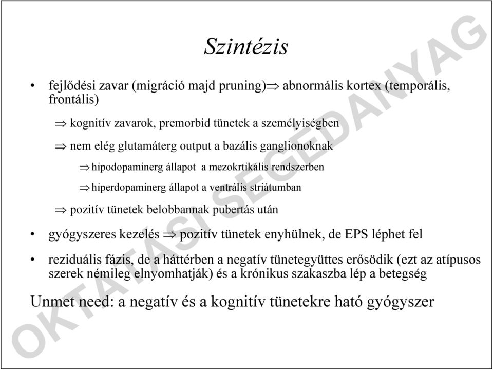 tünetek belobbannak pubertás után gyógyszeres kezelés pozitív tünetek enyhülnek, de EPS léphet fel reziduális fázis, de a háttérben a negatív