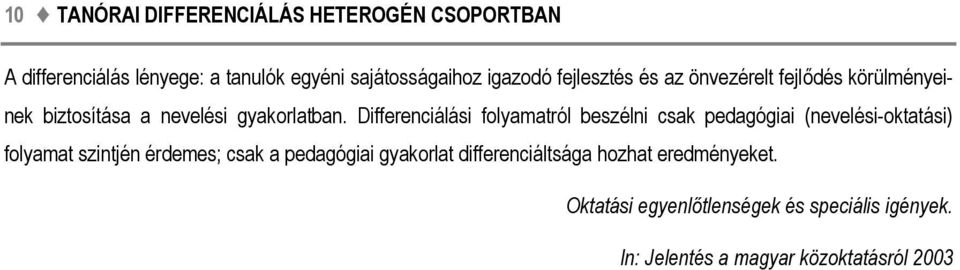 Differenciálási folyamatról beszélni csak pedagógiai (nevelési-oktatási) folyamat szintjén érdemes; csak a