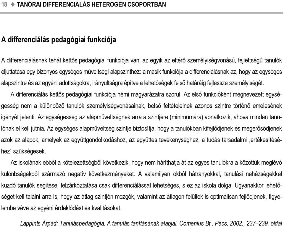 felső határáig fejlessze személyiségét. A differenciálás kettős pedagógiai funkciója némi magyarázatra szorul.