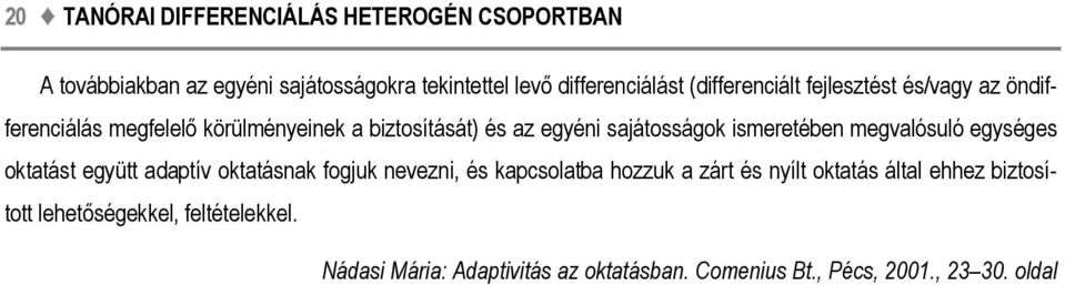 ismeretében megvalósuló egységes oktatást együtt adaptív oktatásnak fogjuk nevezni, és kapcsolatba hozzuk a zárt és nyílt