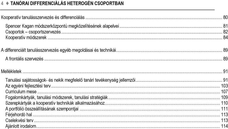 .. 91 Tanulási sajátosságok- és nekik megfelelő tanári tevékenység jellemzői... 91 Az egyéni fejlesztési terv... 103 Curriculum mese.