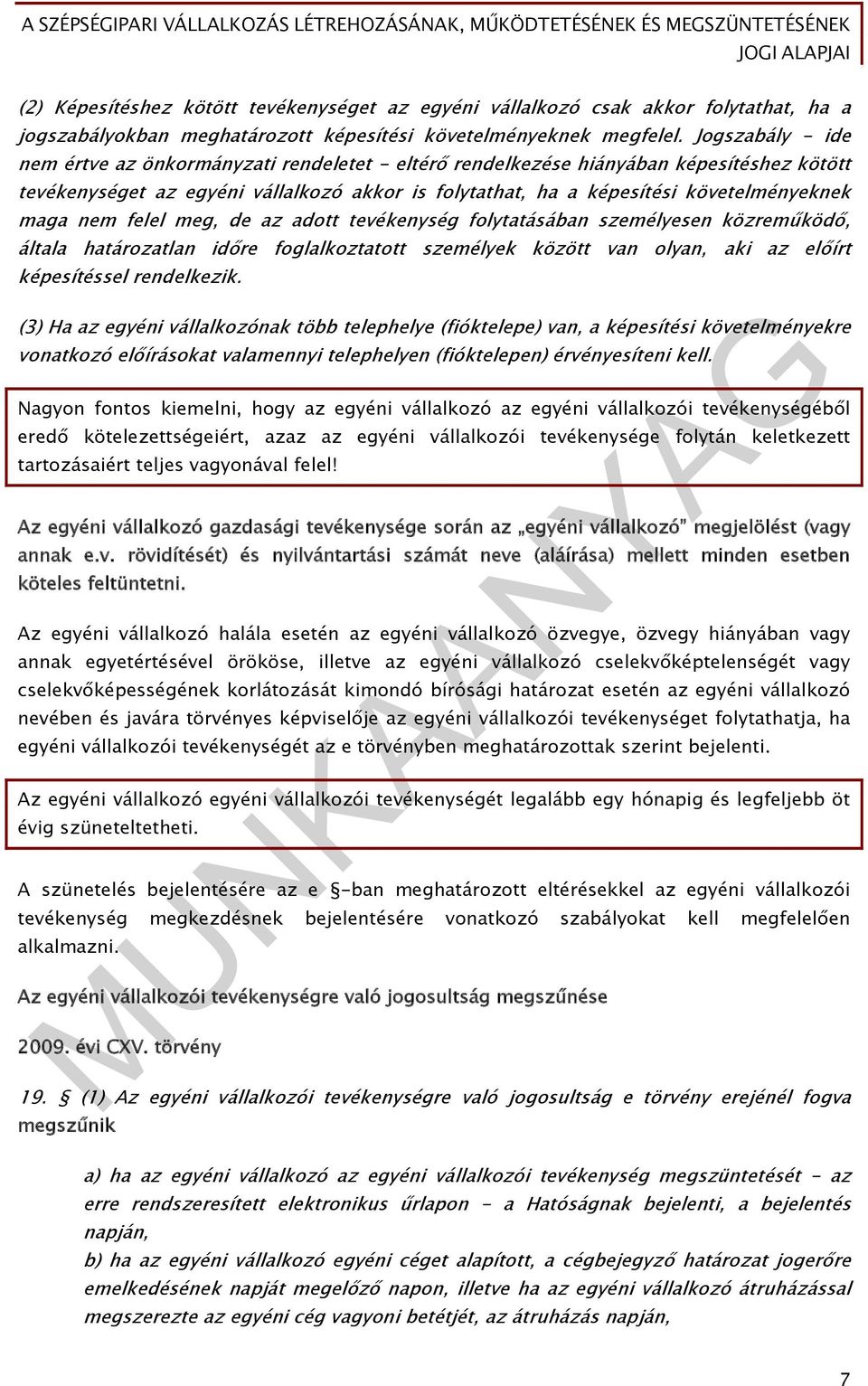 maga nem felel meg, de az adott tevékenység folytatásában személyesen közreműködő, általa határozatlan időre foglalkoztatott személyek között van olyan, aki az előírt képesítéssel rendelkezik.