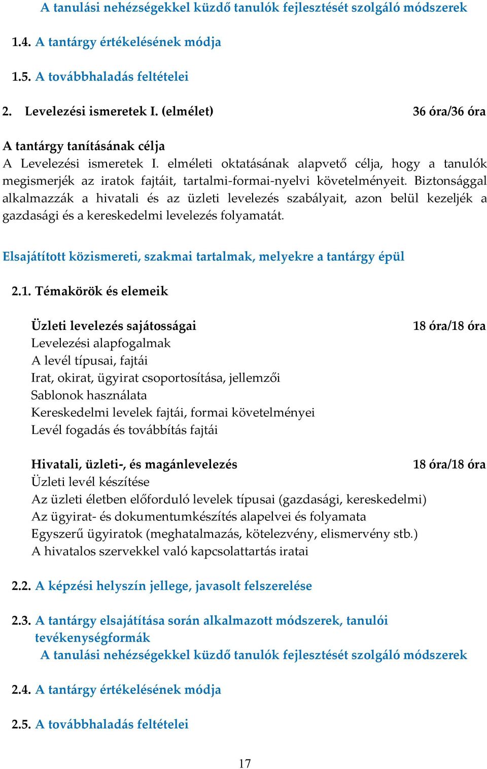 Biztonsággal alkalmazzák a hivatali és az üzleti levelezés szabályait, azon belül kezeljék a gazdasági és a kereskedelmi levelezés folyamatát.