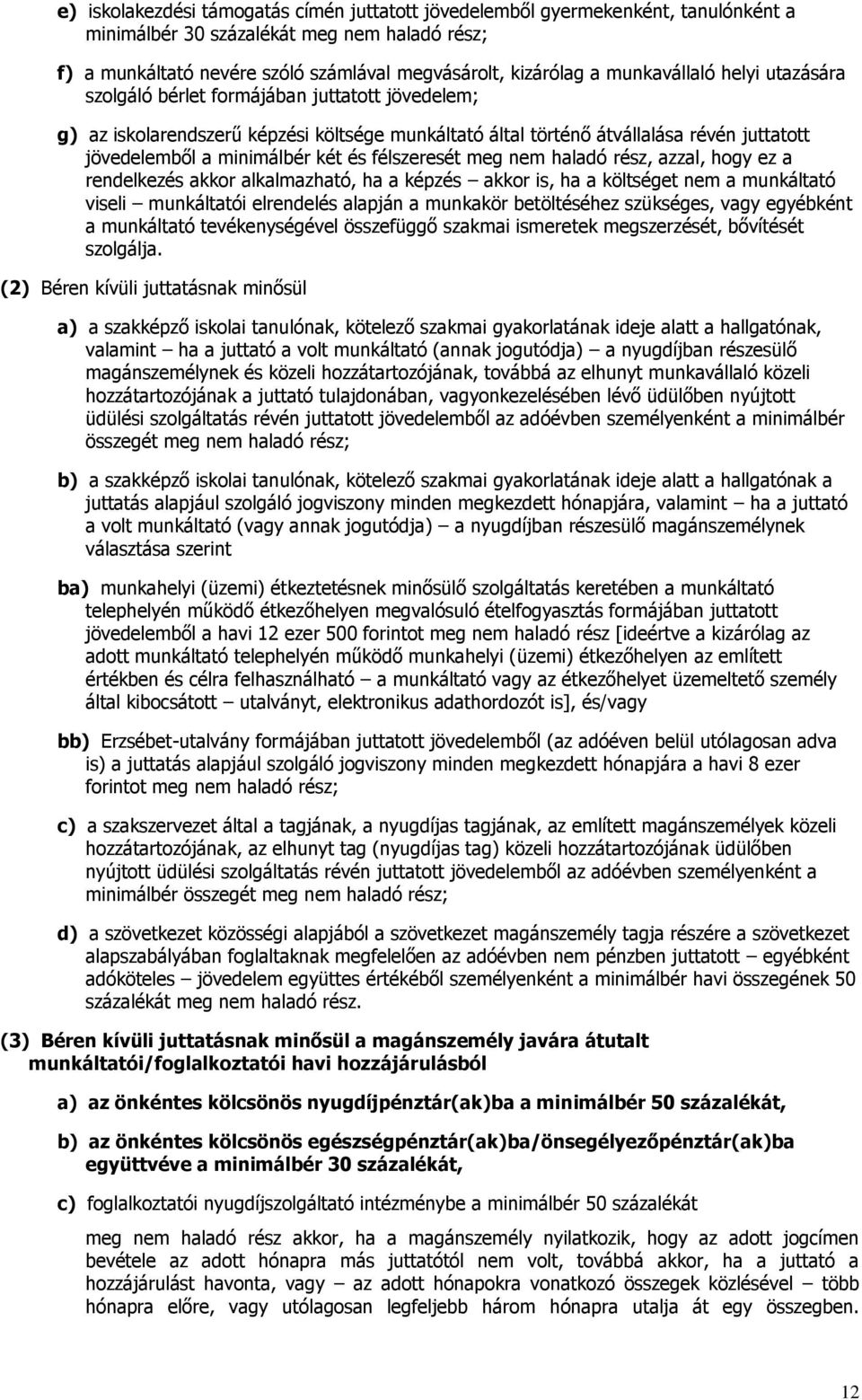 és félszeresét meg nem haladó rész, azzal, hogy ez a rendelkezés akkor alkalmazható, ha a képzés akkor is, ha a költséget nem a munkáltató viseli munkáltatói elrendelés alapján a munkakör