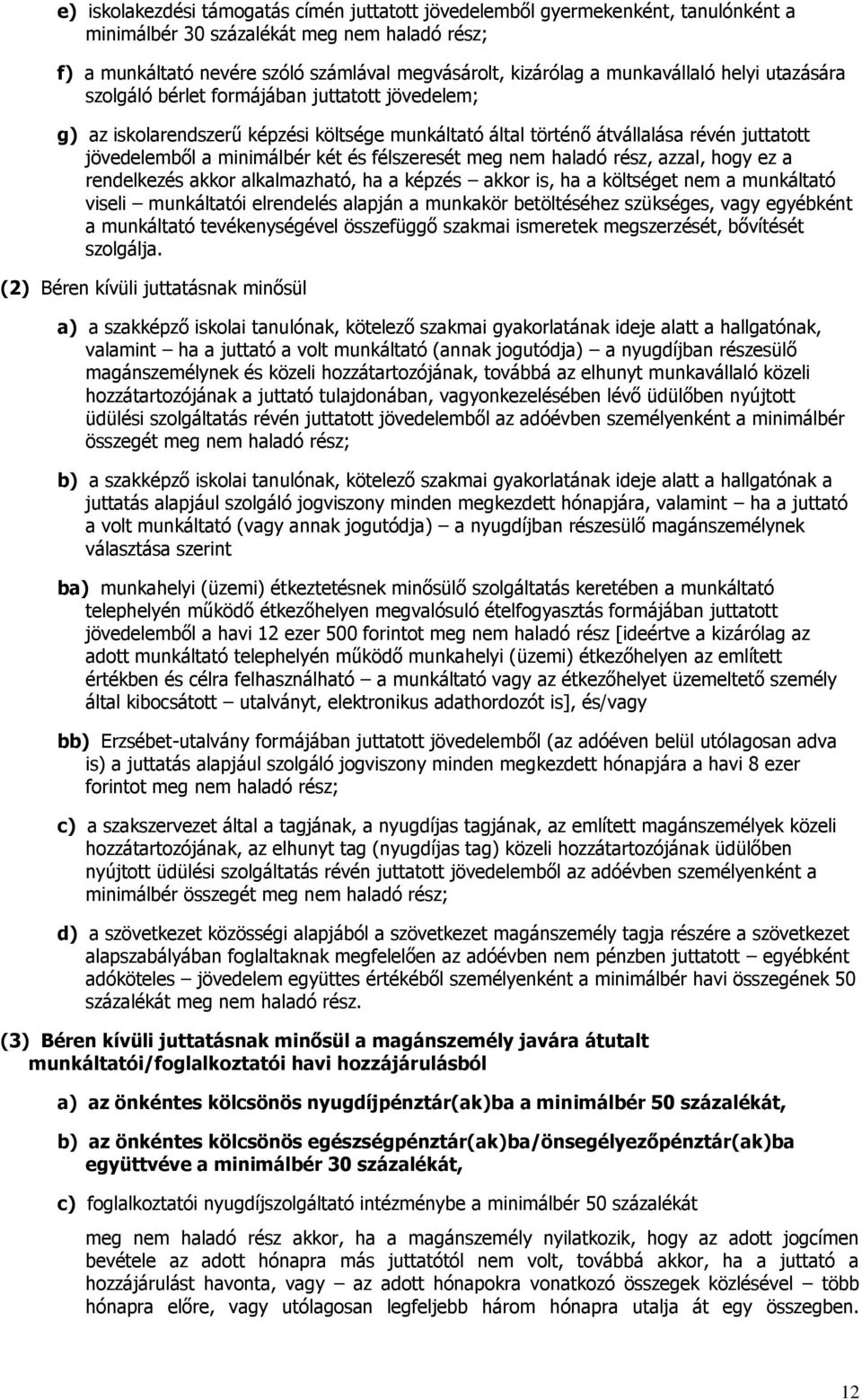 és félszeresét meg nem haladó rész, azzal, hogy ez a rendelkezés akkor alkalmazható, ha a képzés akkor is, ha a költséget nem a munkáltató viseli munkáltatói elrendelés alapján a munkakör