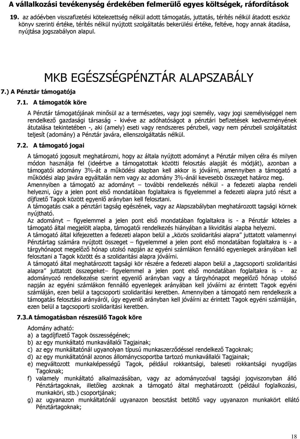 annak átadása, nyújtása jogszabályon alapul. 7.) A Pénztár támogatója MKB EGÉSZSÉGPÉNZTÁR ALAPSZABÁLY 7.1.