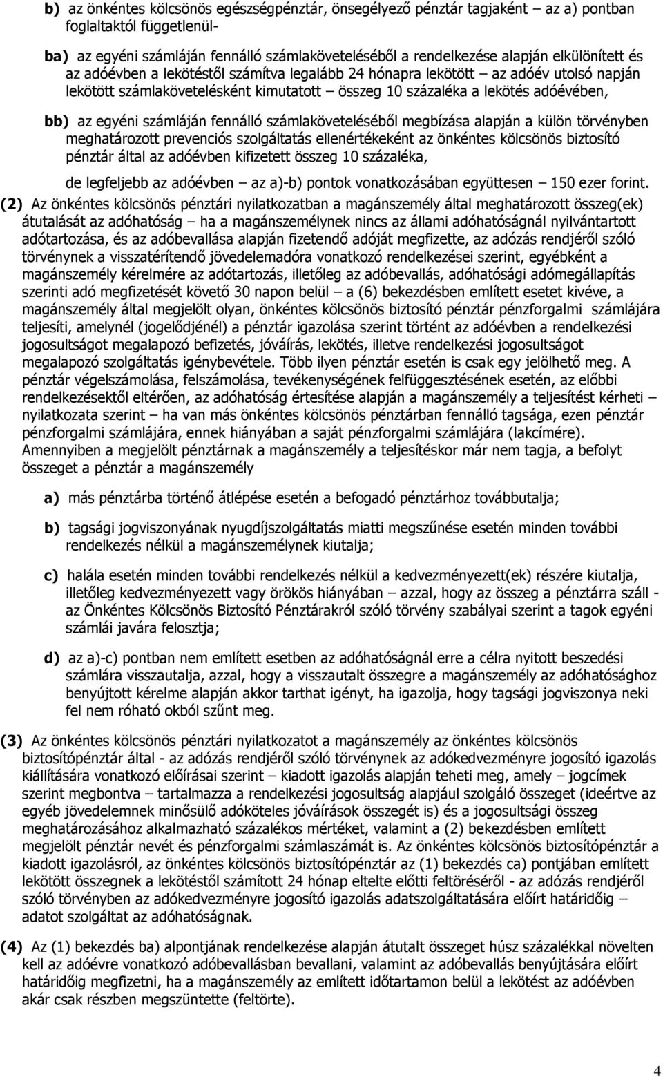 számláján fennálló számlaköveteléséből megbízása alapján a külön törvényben meghatározott prevenciós szolgáltatás ellenértékeként az önkéntes kölcsönös biztosító pénztár által az adóévben kifizetett