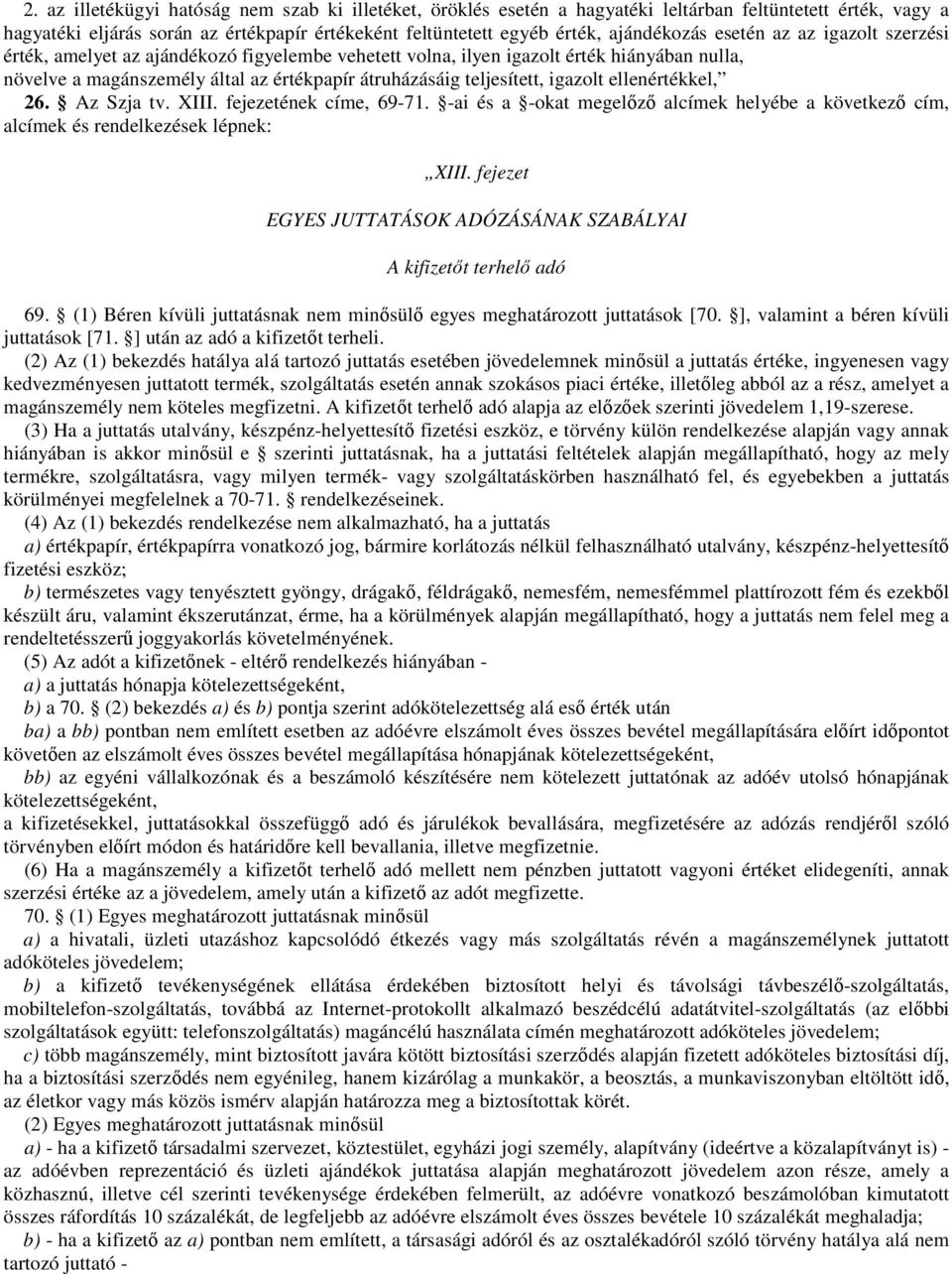 ellenértékkel, 26. Az Szja tv. XIII. fejezetének címe, 69-71. -ai és a -okat megelőző alcímek helyébe a következő cím, alcímek és rendelkezések lépnek: XIII.