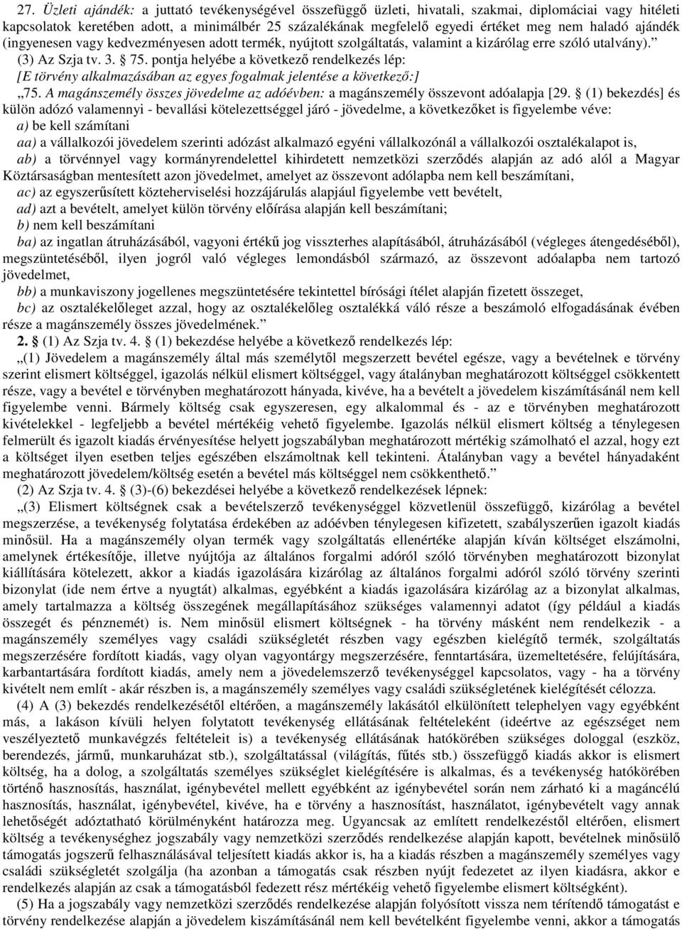 pontja helyébe a következő rendelkezés lép: [E törvény alkalmazásában az egyes fogalmak jelentése a következő:] 75. A magánszemély összes jövedelme az adóévben: a magánszemély összevont adóalapja [29.