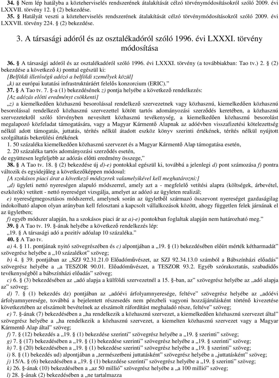 évi LXXXI. törvény módosítása 36. A társasági adóról és az osztalékadóról szóló 1996. évi LXXXI. törvény (a továbbiakban: Tao tv.) 2.
