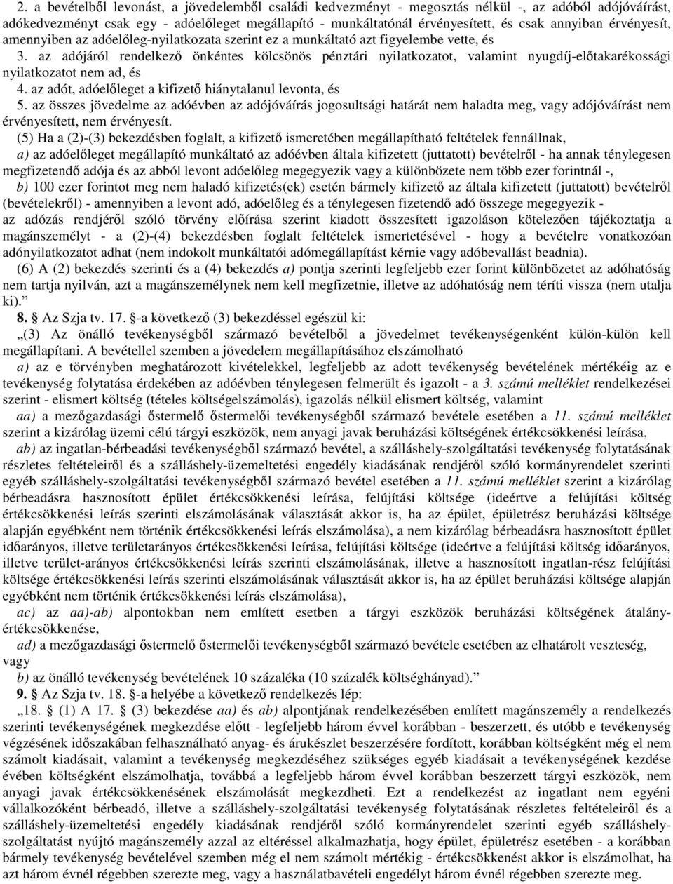 az adójáról rendelkező önkéntes kölcsönös pénztári nyilatkozatot, valamint nyugdíj-előtakarékossági nyilatkozatot nem ad, és 4. az adót, adóelőleget a kifizető hiánytalanul levonta, és 5.