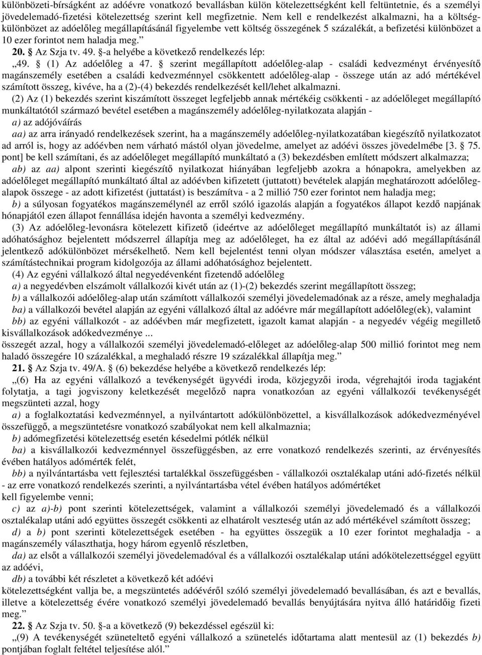 20. Az Szja tv. 49. -a helyébe a következő rendelkezés lép: 49. (1) Az adóelőleg a 47.
