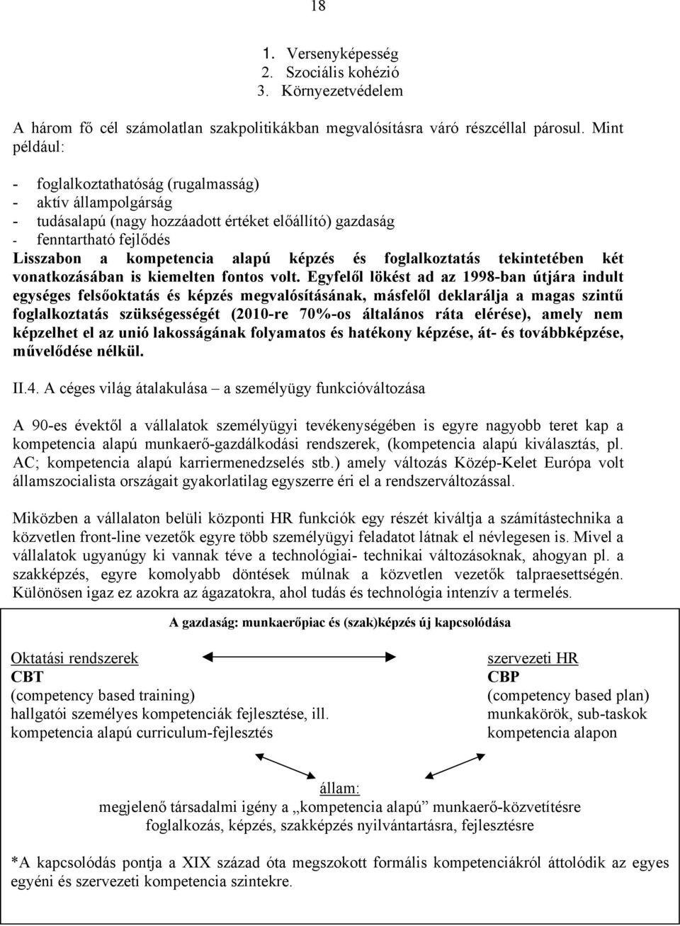 foglalkoztatás tekintetében két vonatkozásában is kiemelten fontos volt.