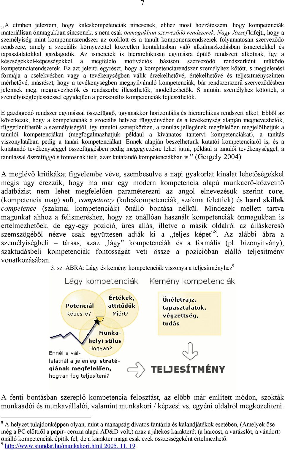 való alkalmazkodásban ismeretekkel és tapasztalatokkal gazdagodik.