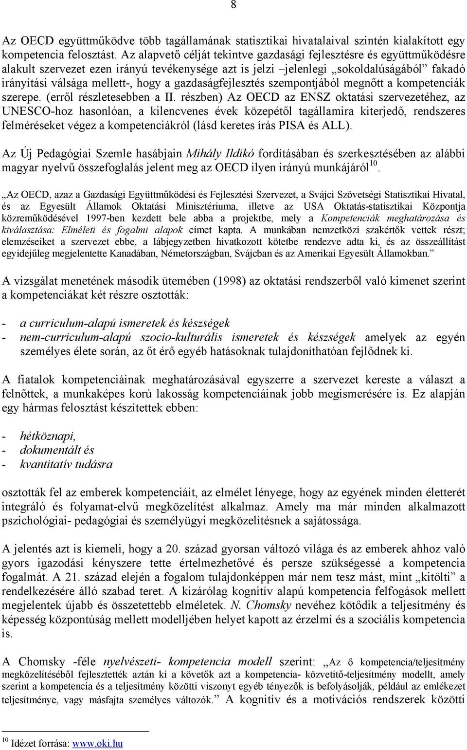 gazdaságfejlesztés szempontjából megnőtt a kompetenciák szerepe. (erről részletesebben a II.