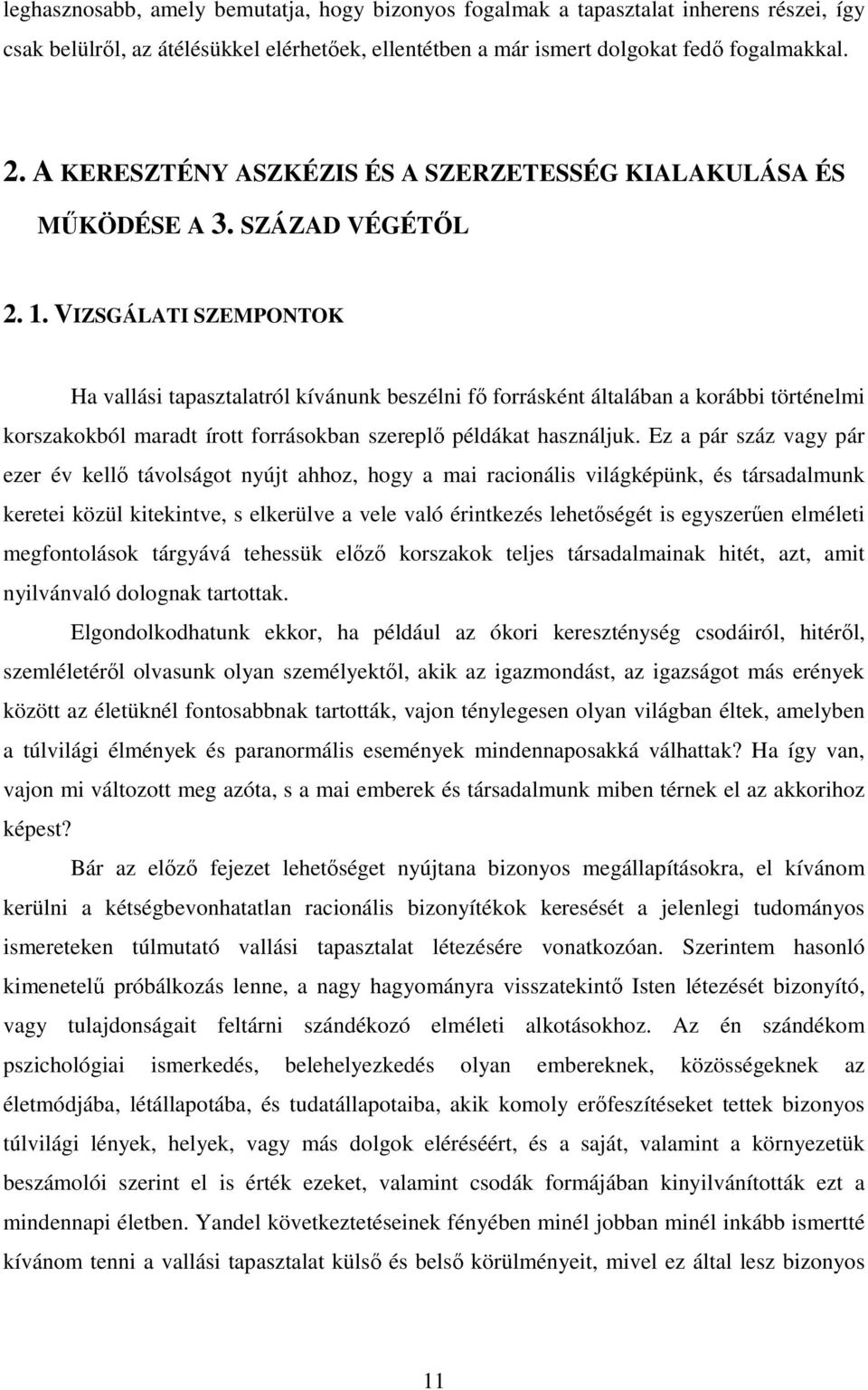 VIZSGÁLATI SZEMPONTOK Ha vallási tapasztalatról kívánunk beszélni fő forrásként általában a korábbi történelmi korszakokból maradt írott forrásokban szereplő példákat használjuk.