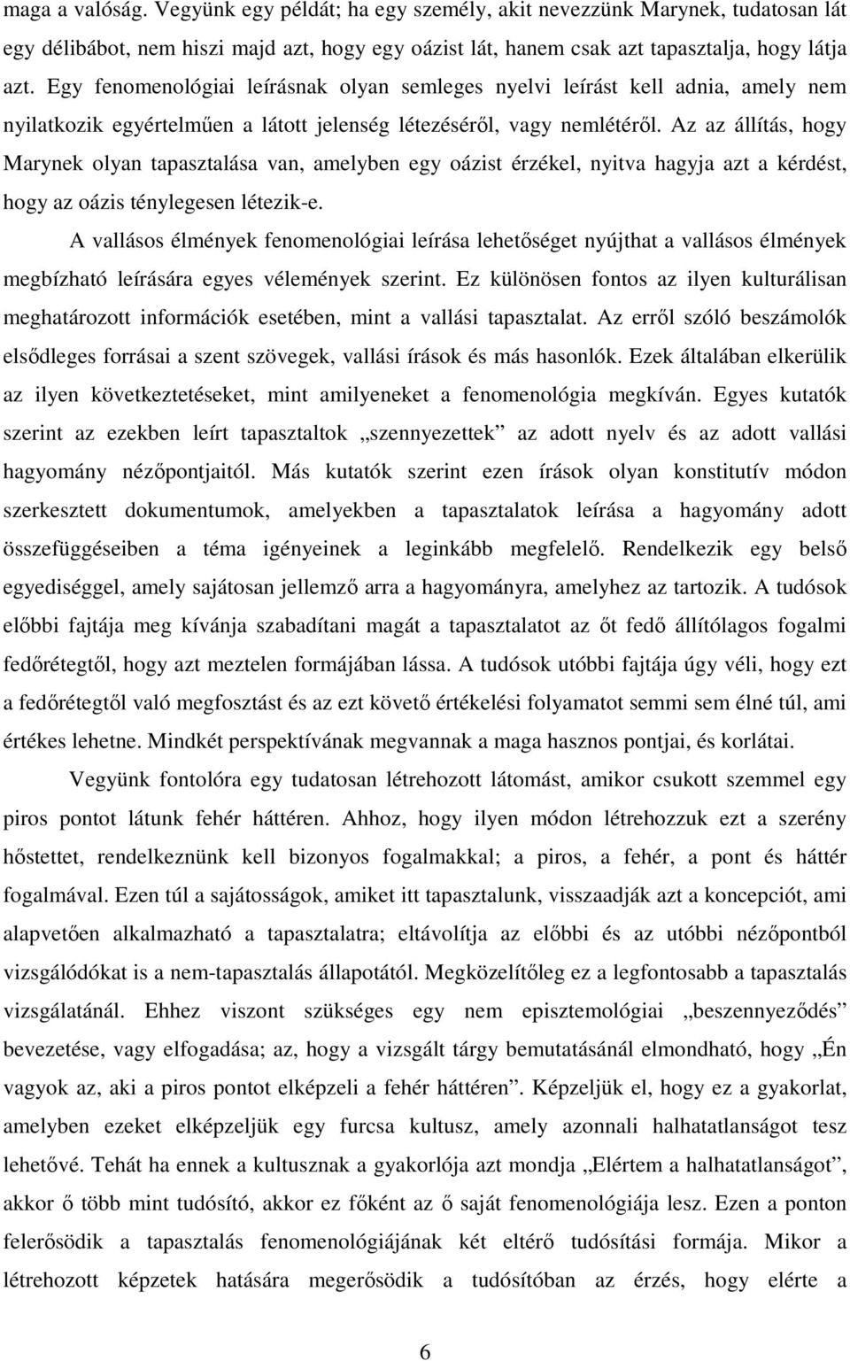 Az az állítás, hogy Marynek olyan tapasztalása van, amelyben egy oázist érzékel, nyitva hagyja azt a kérdést, hogy az oázis ténylegesen létezik-e.