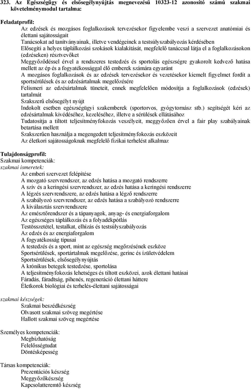 tanáccsal látja el a foglalkozásokon (edzéseken) résztvevőket Meggyőződéssel érvel a rendszeres testedzés és sportolás egészségre gyakorolt kedvező hatása mellett az ép és a fogyatékossággal élő