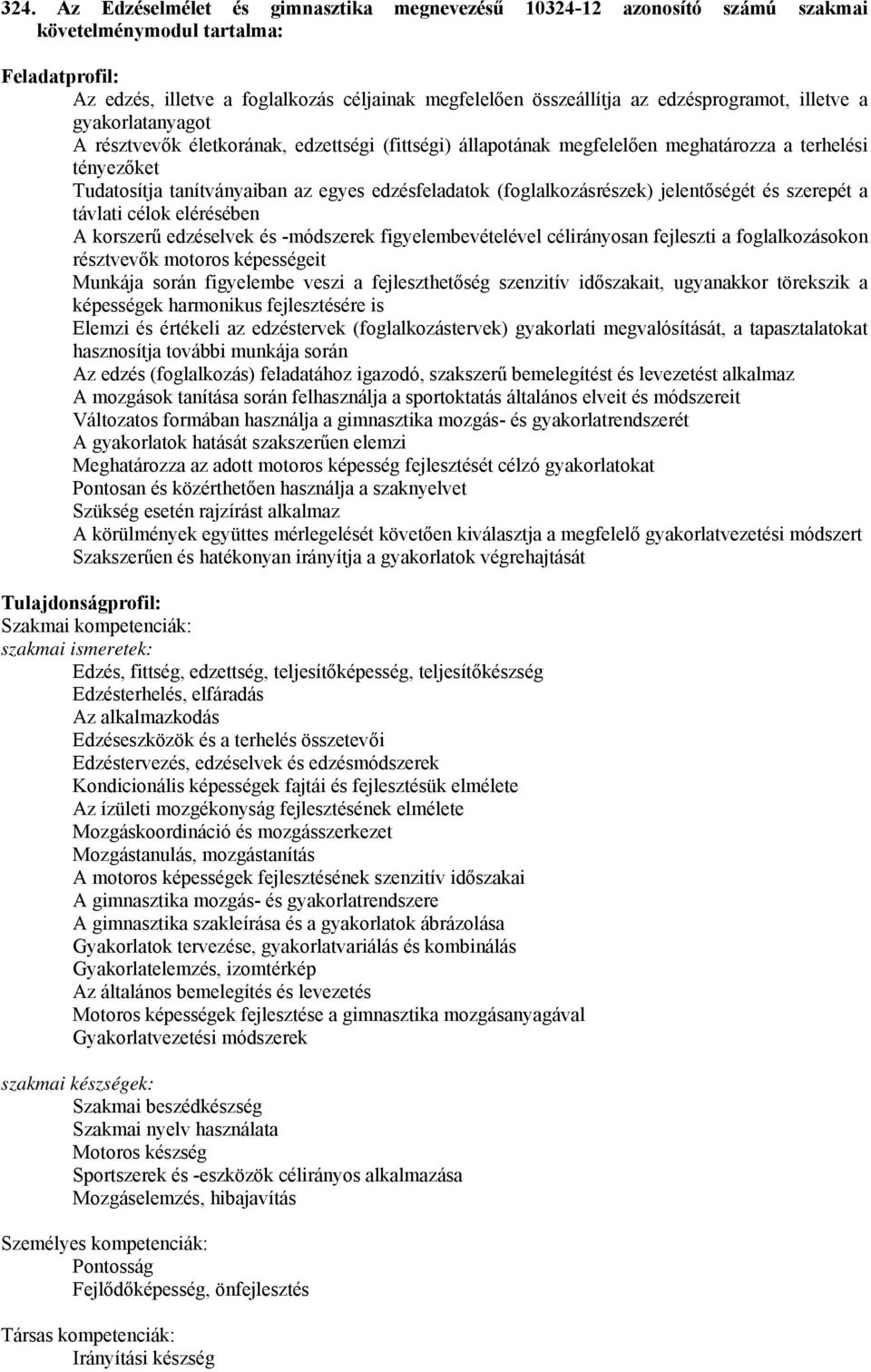 edzésfeladatok (foglalkozásrészek) jelentőségét és szerepét a távlati célok elérésében A korszerű edzéselvek és -módszerek figyelembevételével célirányosan fejleszti a foglalkozásokon résztvevők