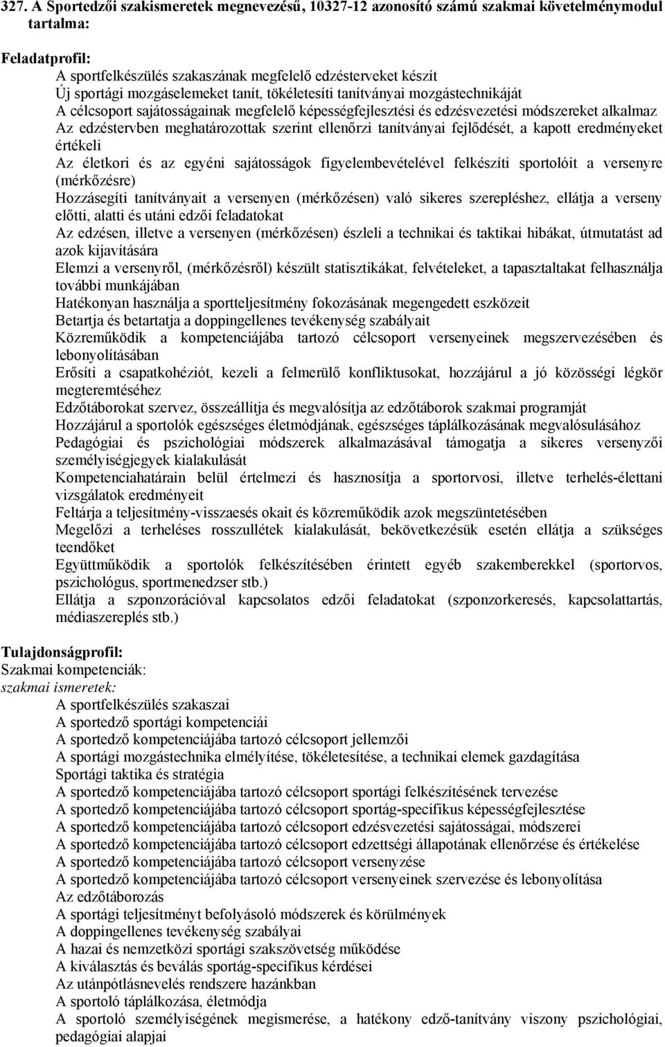 szerint ellenőrzi tanítványai fejlődését, a kapott eredményeket értékeli Az életkori és az egyéni sajátosságok figyelembevételével felkészíti sportolóit a versenyre (mérkőzésre) Hozzásegíti