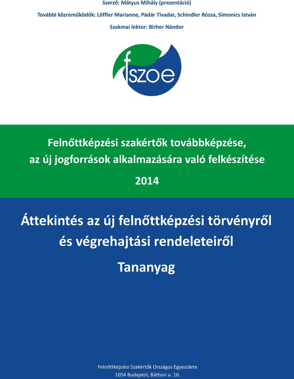 jogforrások alkalmazására való felkészítése 2014 Áttekintés az új felnőttképzési törvényről és