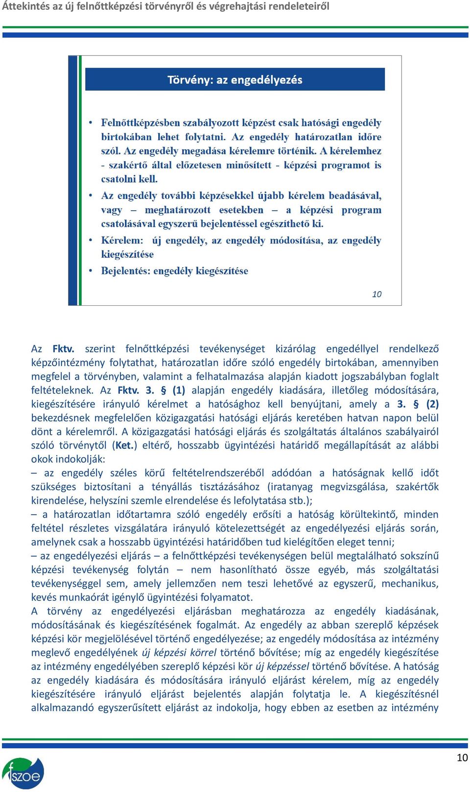 felhatalmazása alapján kiadott jogszabályban foglalt feltételeknek.  3.