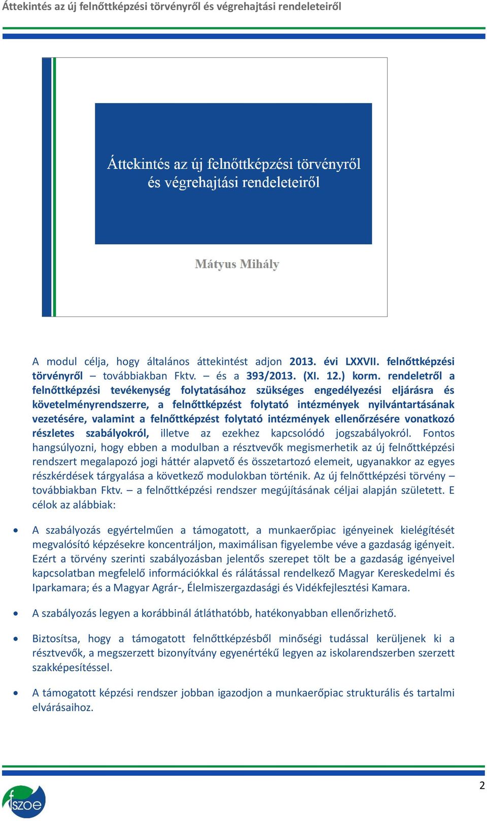 felnőttképzést folytató intézmények ellenőrzésére vonatkozó részletes szabályokról, illetve az ezekhez kapcsolódó jogszabályokról.