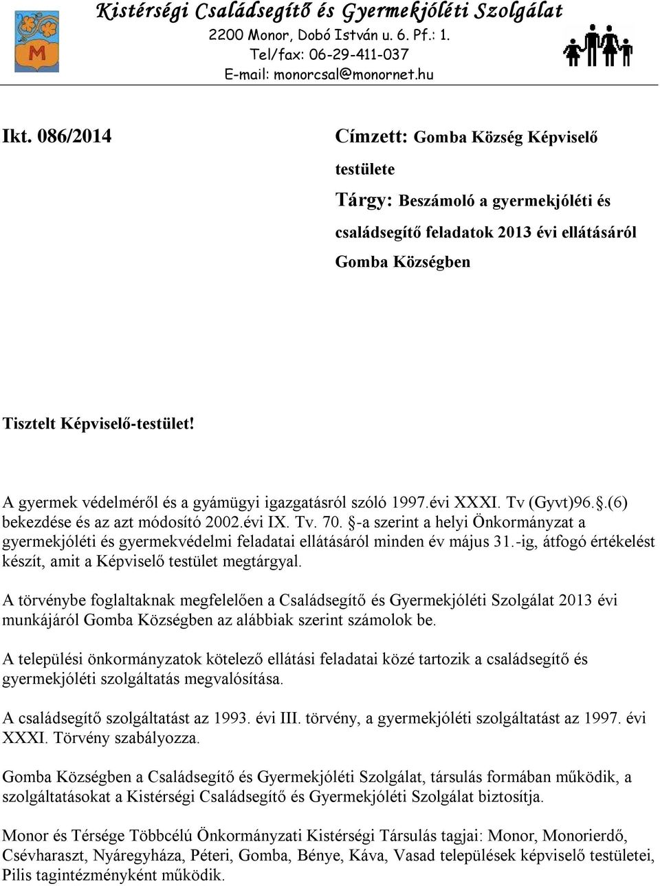 A gyermek védelméről és a gyámügyi igazgatásról szóló 1997.évi XXXI. Tv (Gyvt)96..(6) bekezdése és az azt módosító 2002.évi IX. Tv. 70.