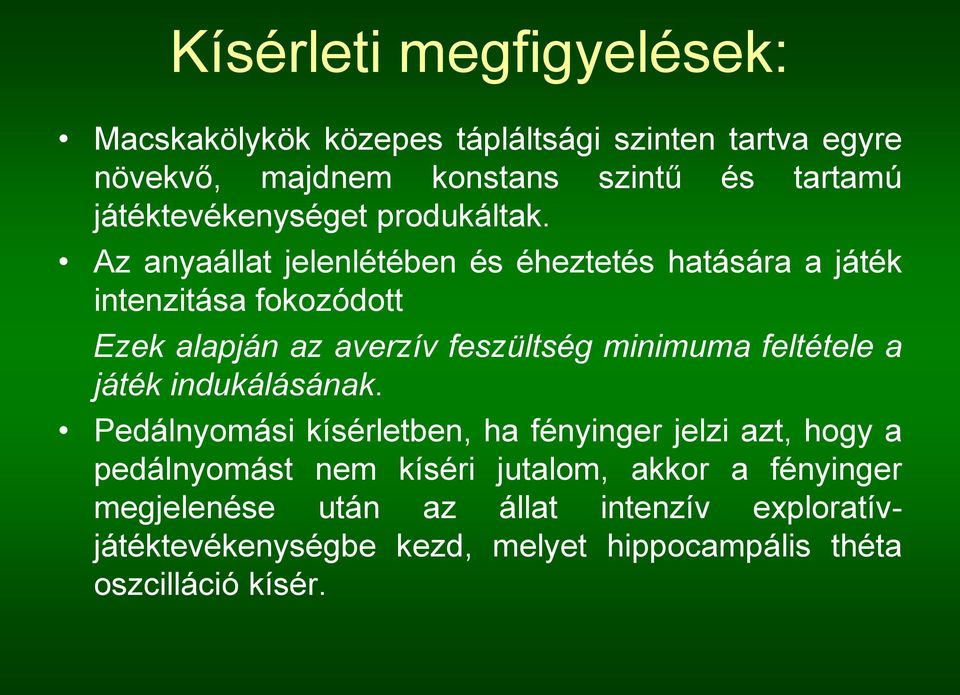 Az anyaállat jelenlétében és éheztetés hatására a játék intenzitása fokozódott Ezek alapján az averzív feszültség minimuma feltétele