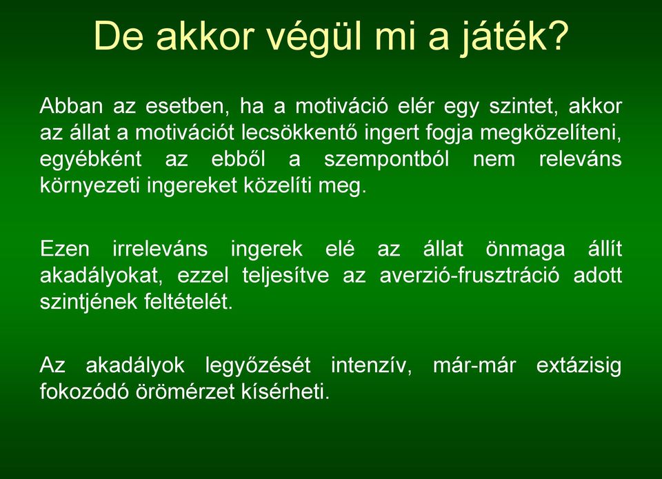 megközelíteni, egyébként az ebből a szempontból nem releváns környezeti ingereket közelíti meg.