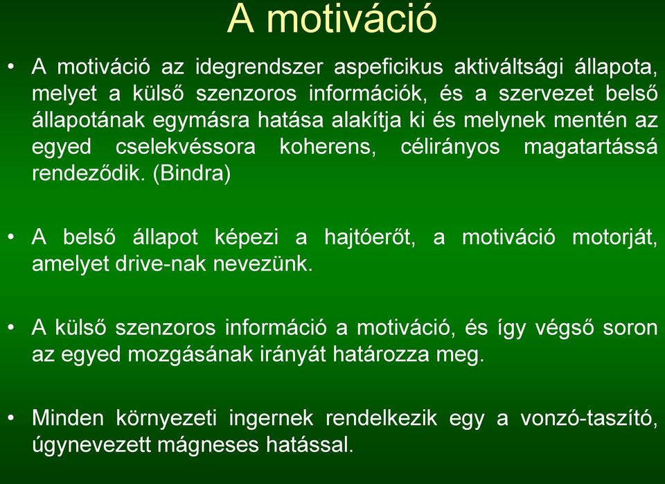 (Bindra) A belső állapot képezi a hajtóerőt, a motiváció motorját, amelyet drive-nak nevezünk.