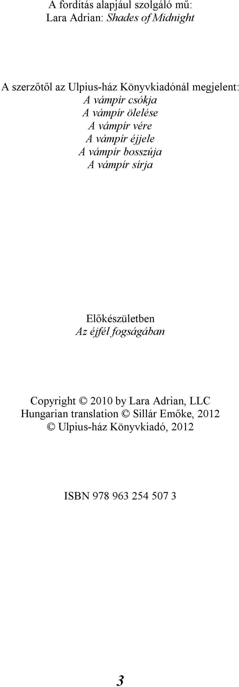 vámpír bosszúja A vámpír sírja Előkészületben Az éjfél fogságában Copyright 2010 by Lara