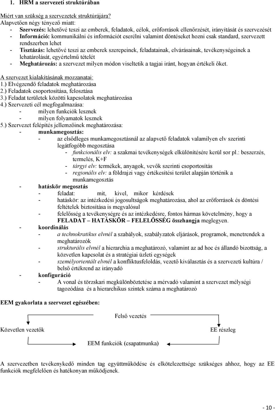 valamint döntéseket hozni csak standard, szervezett rendszerben lehet - Tisztázás: lehetővé teszi az emberek szerepeinek, feladatainak, elvárásainak, tevékenységeinek a lehatárolását, egyértelmű